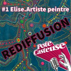 _REDIFFUSION_Pote.casteuse #1 Elise.Artiste peintre