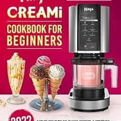 VIEW [EPUB KINDLE PDF EBOOK] Ninja CREAMi Cookbook for Beginners 2022: Easy Ice Cream Mix-Ins, Shake