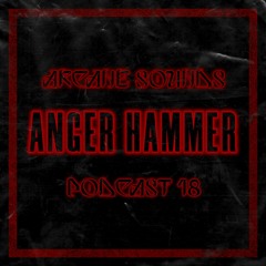 Arcane Sounds Podcast #18 - ĀNGER HĀMMER