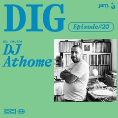 DIG — Episode 20 avec DJ Athome (Front De Cadeaux)