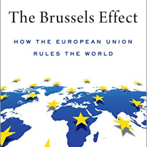 [Free] KINDLE 💔 The Brussels Effect: How the European Union Rules the World by  Anu