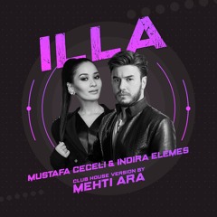 İLLA_Mustafa Ceceli and Indira Elemes ( MehTi Ara - Remix )