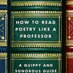 [Download] PDF 💓 How to Read Poetry Like a Professor: A Quippy and Sonorous Guide to