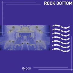 Rock Bottom Podcast: 008 - Tommy Hannan