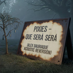 Pixies - Que Será Será (Alex Dauriaque Acoustic Reversion)