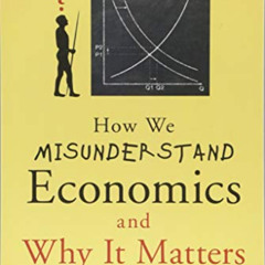 Get KINDLE 📨 How We Misunderstand Economics and Why it Matters: The Psychology of Bi