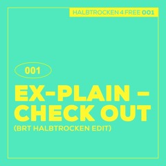 HALBTROCKEN 4 FREE: Ex-Plain –  Check Out (BRT-DJ Halbtrocken Edit) [H4F001] [FREE DL]