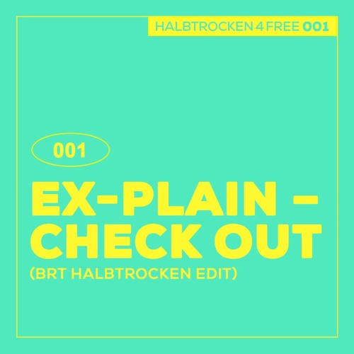 HALBTROCKEN 4 FREE: Ex-Plain –  Check Out (BRT-DJ Halbtrocken Edit) [H4F001] [FREE DL]
