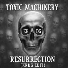Toxic Machinery - Resurrection(KRDG Edit)