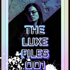 THE LUXE FILES 001