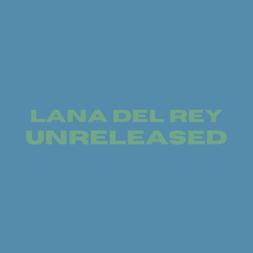 Lana Del Rey Unreleased