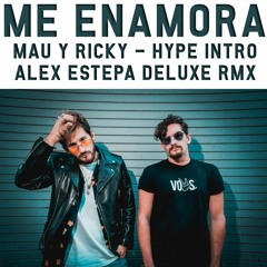 ME ENAMORA - MAU Y RICKY (ALEX ESTEPA DELUXE REMIX 100)HQ