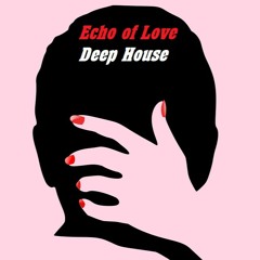 Echo Of Love - Deep House