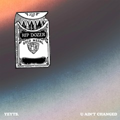 yeyts. - u ain't changed.