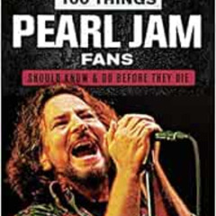FREE EPUB 💘 100 Things Pearl Jam Fans Should Know & Do Before They Die (100 Things..