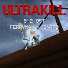 ULTRAKILL 5 - 2 OST - Ferryman Theme + Intro Music