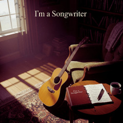 I'm a songwriter