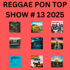 REGGAE PON TOP SHOW # 13 2025