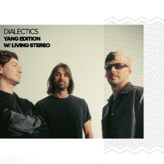 Dialectics 065 with Living Stereo - Yang Edition