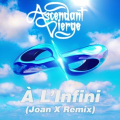 Ascendant Vierge - À L'Infini (Joan X Remix) Demo