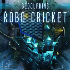 BEDOLPHINS - Robo Cricket [original Mix] [WeWaves]