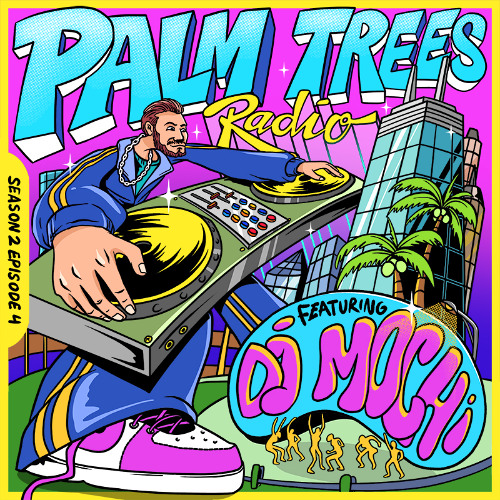 PALM TREES RADIO: SEASON 2 EPISODE 4 (FEATURING DJ MOCHI)