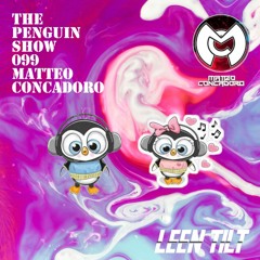 The Penguin Show (Episode 099) - Guest Mix Matteo Concadoro