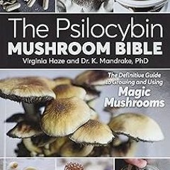 ⚡PDF⚡ The Psilocybin Mushroom Bible: The Definitive Guide to Growing and Using Magic Mushrooms