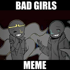 Bad Girls MEME