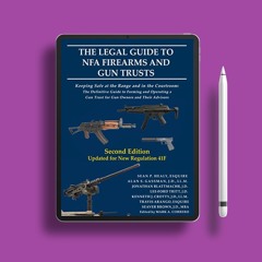 The Legal Guide to NFA Firearms and Gun Trusts. On the House [PDF]