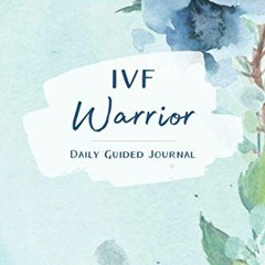 [VIEW] KINDLE 🖌️ IVF Warrior: Daily Guided Journal: A thoughtful journal and planner