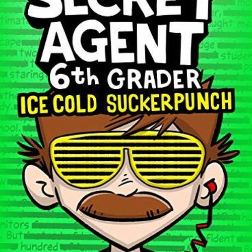 [Get] EPUB KINDLE PDF EBOOK Secret Agent 6th Grader 2: Ice Cold Suckerpunch (a funny book for childr