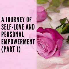 113 // A Journey of Self-Love and Personal Empowerment (Part 1)