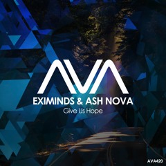 AVA420 - Eximinds, Ash Nova - Give Us Hope *Out Now*