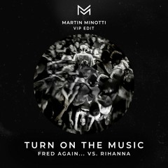 Fred Again vs. Rihanna - Turn On The Music (Martin Minotti VIP Edit)