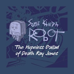 The Hopeless Ballad Of Death Ray Jones
