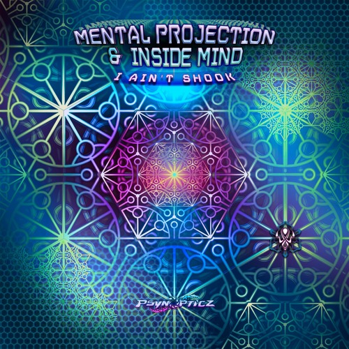 Mental Projection, Dribble, Inside Mind - I Ain't Shook