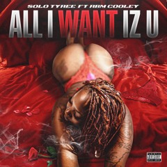 All I Want Iz U ft. Rbm Cooley