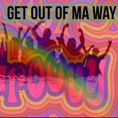 Get Out of ma way Club Mix