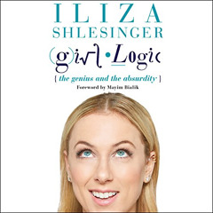 [Read] EBOOK 💞 Girl Logic: The Genius and the Absurdity by  Iliza Shlesinger,Mayim B