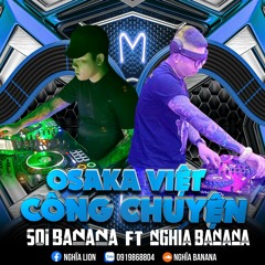 OSAKA VIỆT CÔNG CHUYỆN - Nghĩa Banana Ft Sói Banana