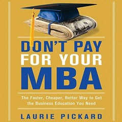[Get] KINDLE PDF EBOOK EPUB Don't Pay for Your MBA: The Faster, Cheaper, Better Way t