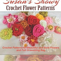 [Read] [EBOOK EPUB KINDLE PDF] Susan's Showy Crochet Flower Patterns: Crochet Pattern