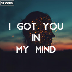 SHANKS - I GOT YOU IN MY MIND [RADIO EDIT]