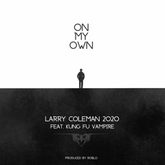 On My Own feat. Kung Fu Vampire (Produced by Roblo of MobFigaz)