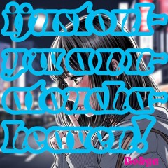 ijustonlywannatouchaheaven