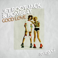 Jet Boot Jack & ROMBE4T - Good Love OUT NOW!