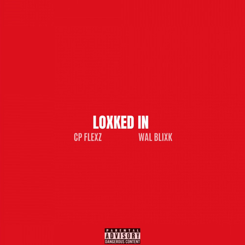 CP Flexz x Wal Blixk - LOXKED IN