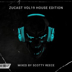THE ZUCAST Vol 19 - House Edition Mixed by Scotty Reece