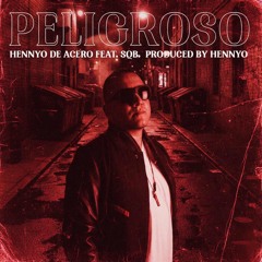 PELIGROSO-HENNYO DE ACERO FEAT.SQB PRODUCED BY HENNYO .mp3